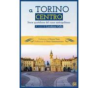 A Torino centro. Storie quotidiane del cuore metropolitano