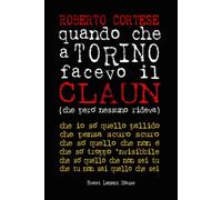 a TORINO quando che facevo il CLAUN (che però nessuno rideva)
