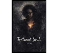A Tortured Soul: Collection of Poems