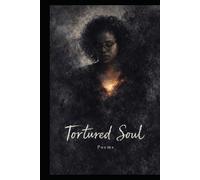 A Tortured Soul: Collection of Poems