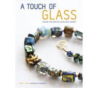 A Touch of Glass: Designs for Creating Glass Bead Jewelry
