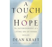 A Touch of Hope: the Autobiography of a Laying-on-of-Hands Healer by Dean Kraft (1-Apr-1998) Hardcover