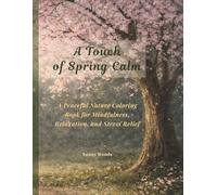 A Touch of Spring Calm: A Peaceful Nature Coloring Book for Mindfulness, Relaxation, and Stress Relief