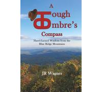 A Tough Ombre’s Compass: Hard-Earned Wisdom from the Blue Ridge Mountains