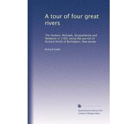 A tour of four great rivers; the Hudson, Mohawk, Susquehanna and Delaware in 1769; being the journal of Richard Smith of Burlington, New Jersey;. 2