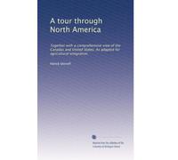 A tour through North America: Together with a comprehensive view of the Canadas and United States. As adapted for agricultural emigration.