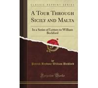 A Tour Through Sicily and Malta: In a Series of Letters to William Beckford (Classic Reprint)