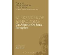 A. Towey Alexander of Aphrodisias: On Aristotle On Sense Perception (Tascabile)