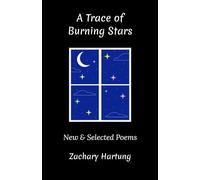 A Trace of Burning Stars: New & Selected Poems