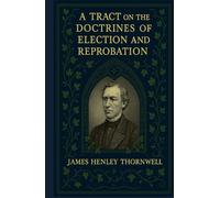 A Tract on the Doctrines of Election and Reprobation