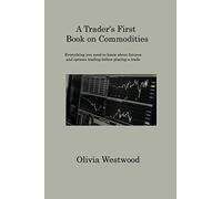 A Trader's First Book on Commodities: Everything you need to know about futures and options trading before placing a trade