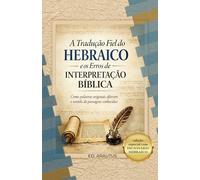 A Tradução Fiel do Hebraico e os Erros de Interpretação Bíblica