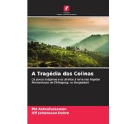 A Tragédia das Colinas: Os povos indígenas e os direitos à terra nas Regiões Montanhosas de Chittagong, no Bangladesh
