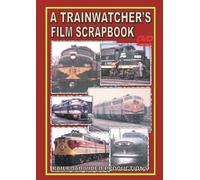 A TRAINWATCHER'S FILM SCRAPBOOK Volume One