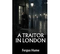 A Traitor in London: A Gripping Tale of Love, Betrayal, and Political Intrigue