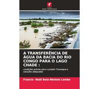 A TRANSFERÊNCIA DE ÁGUA DA BACIA DO RIO CONGO PARA O LAGO CHADE :: condições prévias para o projeto Transaqua e soluções adequadas