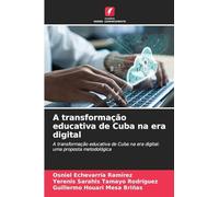 A transformação educativa de Cuba na era digital: A transformação educativa de Cuba na era digital: uma proposta metodológica
