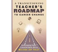 A Transitioning Teacher's Roadmap To Career Change: Leveraging Your Transferable Skills