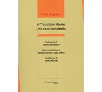 A transitory house-Una casa transitoria. Ediz. bilingue - Laughton Freda