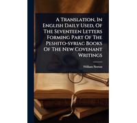 A Translation, In English Daily Used, Of The Seventeen Letters Forming Part Of The Peshito-syriac Books Of The New Covenant Writings