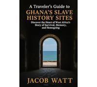 A Traveler’s Guide to Ghana’s Slave History Sites 2025-2026: Discover the Heart of West Africa’s Most Powerful Story of Survival, Memory, and Homecoming