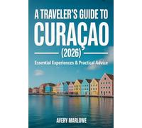 A Traveler's Guide to Curaçao (2026): Essential Experiences & Practical Advice