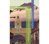 A Traveler's Guide to Guatemala: Panache Guatemala