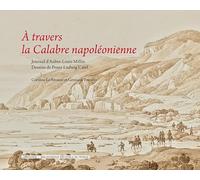 A travers la Calabre napoléonienne: Coffret en 2 volumes : Journal de voyage d'Aubin-Louis Millin ; Dessins de Franz Ludwig Catel