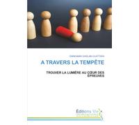 A TRAVERS LA TEMPÊTE: TROUVER LA LUMIÈRE AU C¿UR DES ÉPREUVES