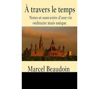 À travers le temps: Notes et souvenirs d'une vie ordinaire mais unique