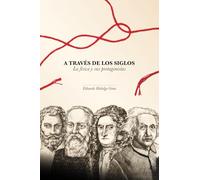 A TRAVÉS DE LOS SIGLOS: La física y sus protagonistas