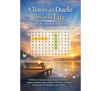 A Través del Duelo hacia la Luz | Sopa de Letras de Sanación: 100 Puzzles Compasivos para Atravesar la Pérdida | Regalo Significativo para el Duelo, ... de Mascotas y los Momentos más Difíciles