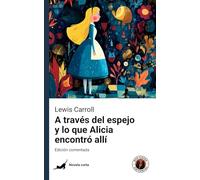 A través del espejo y lo que Alicia encontró allí: Edición comentada y con prólogo