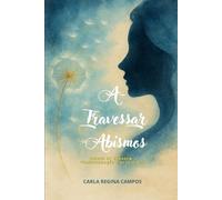 A-Travessar Abismos: Versos de Coragem, Transformação e Resiliência