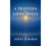 A TRAVESSIA DA CONSCIÊNCIA