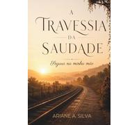 A Travessia da Saudade: Um caminho para continuar vivendo sem deixar de amar