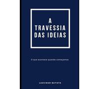 A travessia das ideias: O que acontece quando começamos