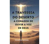 A Travessia do Deserto: A Coragem de Ouvir a Voz de Deus