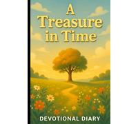 A Treasure in Time: A Devotional Diary to capture your thoughts, moments, and musings in a space designed for reflection and creativity | 6 x 9 inches | 120 Pages
