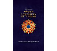 A Treasury of Aisha: A Guidance from the Beloved of the Beloved (Treasury in