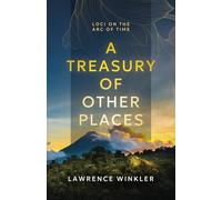 A Treasury of Other Places: Loci on the Arc of Time