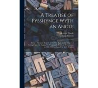 A Treatise of Fysshynge Wyth an Angle; Being a Facsimile Reprod. of (Tascabile)