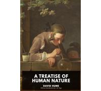 A TREATISE OF HUMAN NATURE: Being an Attempt to Introduce the Experimental Method of Reasoning Into Moral Subjects