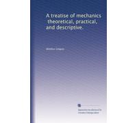 A Treatise Of Mechanics, Theoretical, Practical, And Descriptive Vol. 2