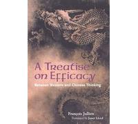 A Treatise on Efficacy: Between Western and Chinese Thinking by Francois Jullien