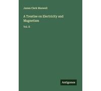 A Treatise on Electricity and Magnetism: Vol. II
