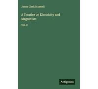 A Treatise on Electricity and Magnetism: Vol. II