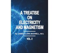 A TREATISE ON ELECTRICITY AND MAGNETISM VOL II: Improved quality original, all tables/equations/images clearly illustrated