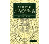 A Treatise on Electricity and Magnetism: Volume 1 - Maxwell James Clerk