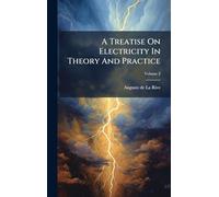 A Treatise On Electricity In Theory And Practice